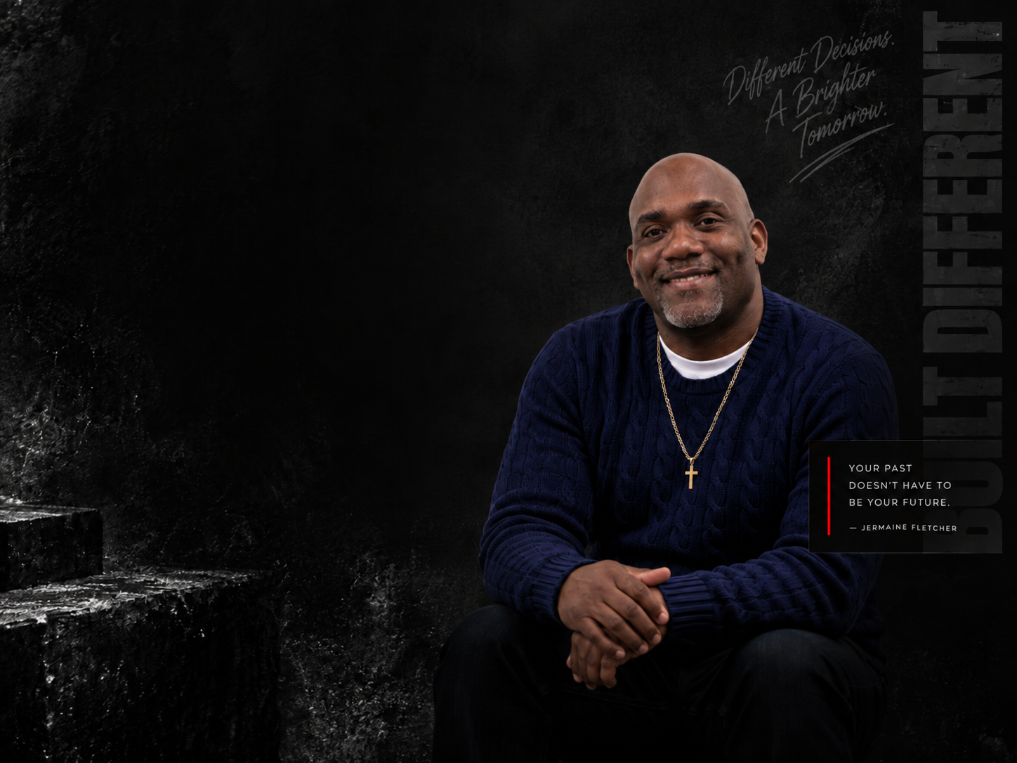 Jermaine Fletcher — Different decisions, a brighter tomorrow. Your past doesn't have to be your future.